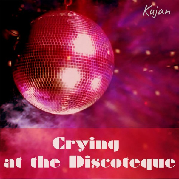 Kujan - DistroKid, Crying at the Discoteque (radio edit)